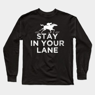 Stay In Your Lane horse racing Long Sleeve T-Shirt